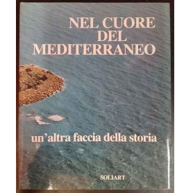 Nel cuore del Mediterraneo. Un'altra faccia della storia.