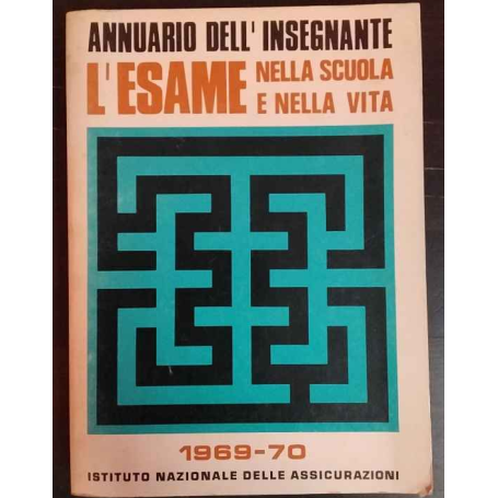 Annuario dell'insegnante. 1969-1970. L'esame nella scuola e nella vita.