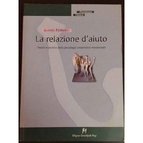 La relazione d'aiuto. Teoria e tecnica della psicologia umanistico-esistenziale