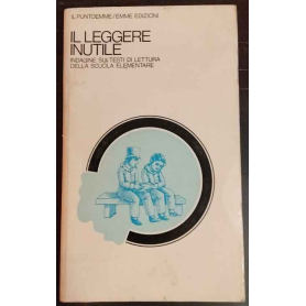 Il leggere inutile. Indagine sui testi di lettura adottati nella scuola elementare.