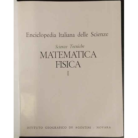 Enciclopedia Italiana delle Scienze. Scienze Tecniche. Matematica Fisica. I.