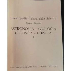 Enciclopedia Italiana delle Scienze. Scienze Tecniche. Astronomia Geologia Geofisica Chimica. I.