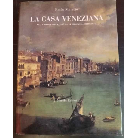 La casa veneziana nella storia della città dalle origini all'Ottocento.