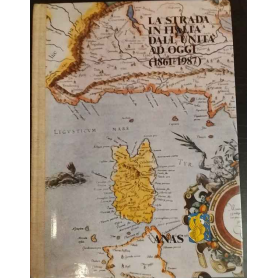 La strada in Italia dall'unità ad oggi (1861-1987).
