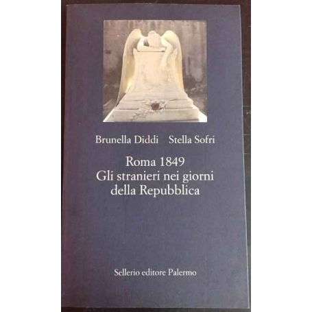 Roma 1849. Gli stranieri nei giorni della Repubblica.