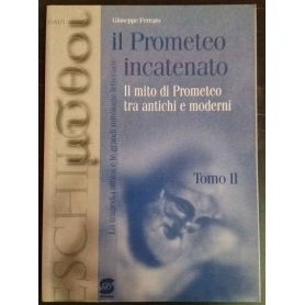 Il Prometeo incatenato: il mito di Prometeo tra antichi e moderni. Tomo II.