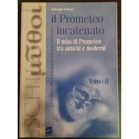 Il Prometeo incatenato: il mito di Prometeo tra antichi e moderni. Tomo II.