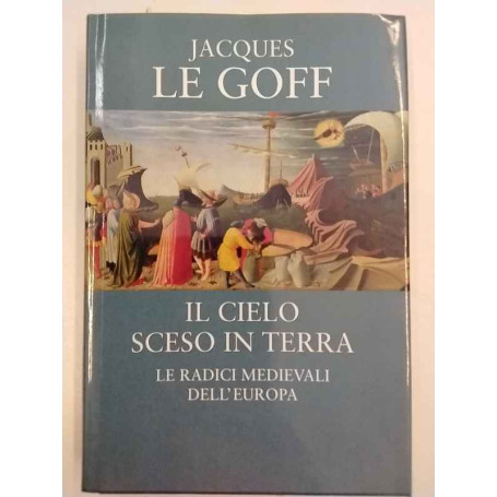Il cielo sceso in terra. Le radici medievali dell'Europa