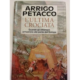 L'ultima crociata: quando gli Ottomani arrivarono alle porte dell'Europa