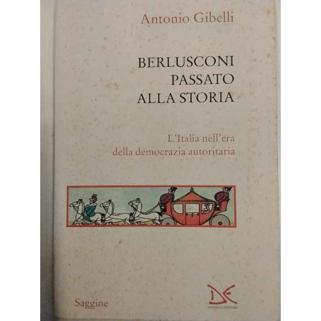 Berlusconi passato alla storia. L'Italia nell'era della democrazia autoritaria.