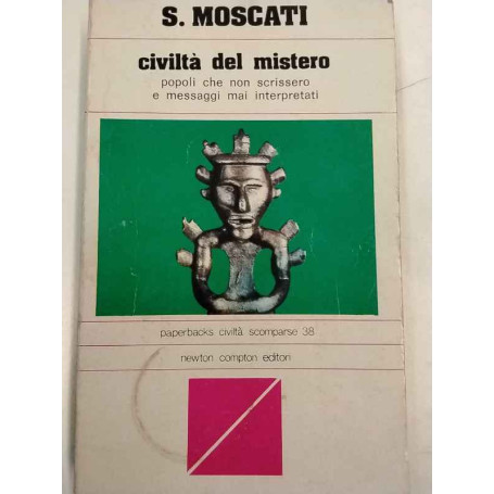 Civiltà del mistero. Popoli che non scrissero e messaggi mai interpretati.