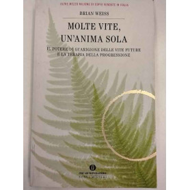 Molte vite un'anima sola. Il potere di guarigione delle vite future e la terapia della progressione