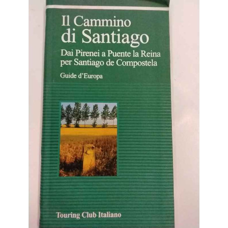 Il cammino di Santiago. Dai Pirenei a Puente la Reina per Santiago de Compostela.