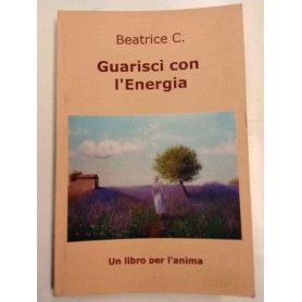 Guarisci con l'Energia : un libro per l'anima