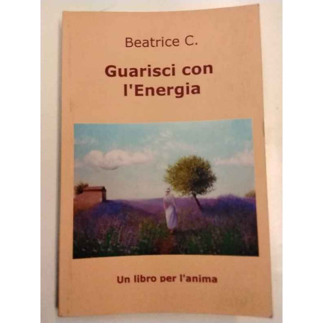 Guarisci con l'Energia : un libro per l'anima
