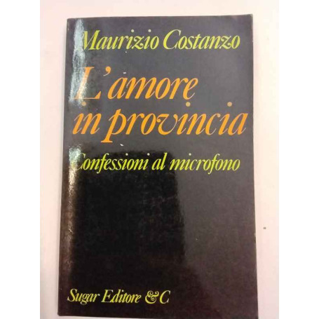 L'amore in provincia. Confessioni al microfono.