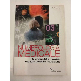 Numerologia medicale. Le origini delle malattie e la loro possibile risoluzione
