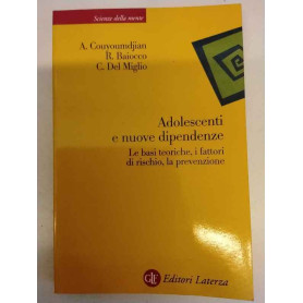 Adolescenti e nuove dipendenze. Le basi teoriche i fattori di rischio la prevenzione