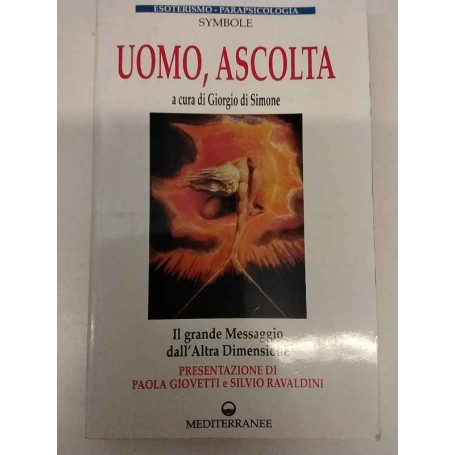 Uomo ascolta. Il grande messaggio dall'Altra Dimensione.