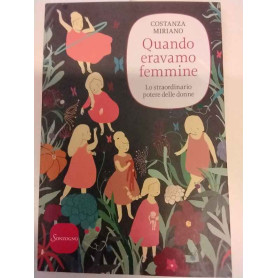 Quando eravamo femmine. Lo straordinario potere delle donne