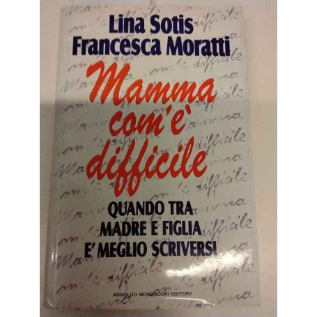 Mamma com'è difficile. Quando tra madre e figlia è meglio scriversi.