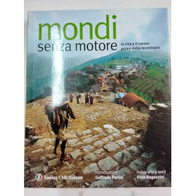 Mondi senza motore. La vita e il lavoro prima della tecnologia.