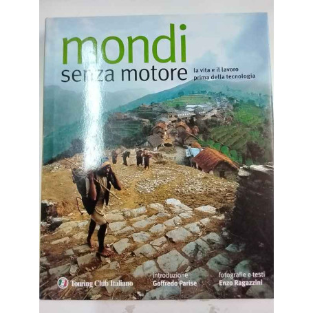 Mondi senza motore. La vita e il lavoro prima della tecnologia.