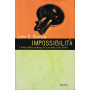Impossibilità . I limiti della scienza e la scienza dei limiti