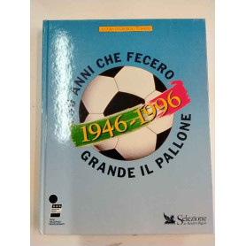 1946-1996. 50 anni che fecero grandeil pallone
