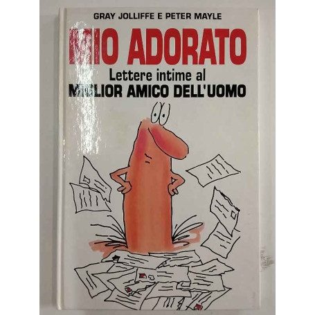Mio adorato. Le lettere intime al miglior amico dell'uomo.