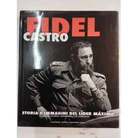 Fidel Castro. Storia immagini del lider maximo