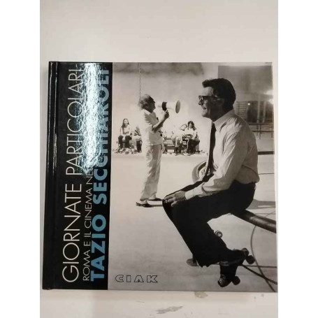 Giornate particolari. Roma e il cinema nelle immagini mito di Tazio Secchiaroli.