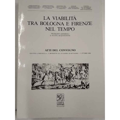 La viabilità tra Bologna e Firenze nel tempo. Problemi generali e nuove acquisizioni.