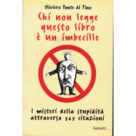 Chi non legge questo libro è un imbecille. I misteri della stupidità  attraverso 565 citazioni