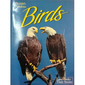 Florida's Fabulous Birds: Land Birds: Their Stories