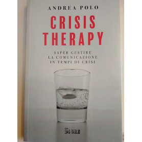 Crisis therapy. Saper gestire la comunicazione in tempi di crisi