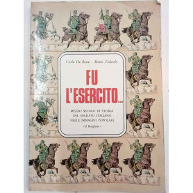 Fu l'Esercito..Mezzo secolo di storia del soldato italiano nelle immagini popolari.