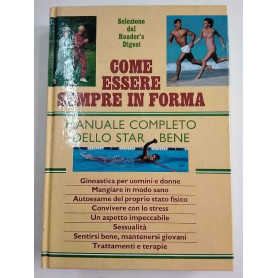 Come essere sempre in forma. Manuale completo dello star bene