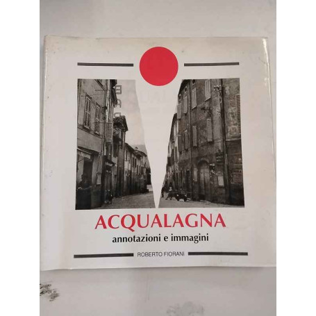 Acqualagna. Annotazioni e immagini.