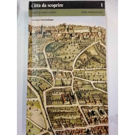 Città da scoprire - Guida ai centri minori (Italia settentrionale)