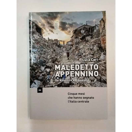 MALEDETTO APPENNINO: DA AMATRICE A RIGOPIANO. CINQUE MESI CHE HANNO SEGNATO L'ITALIA CENTRALE