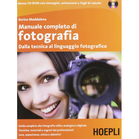 Manuale completo di fotografia. Dalla tecnica al linguaggio fotografico. Con CD-ROM