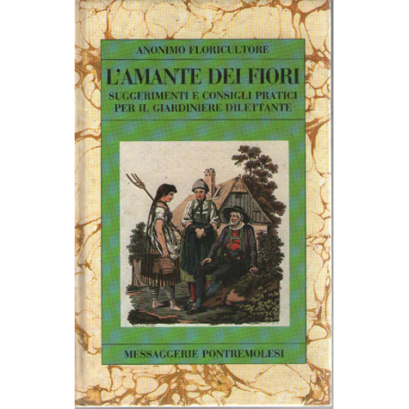 L'amante dei fiori. Suggerimenti e consigli pratici per il giardiniere dilettante
