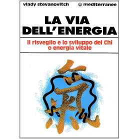 La via dell'energia. Il risveglio e lo sviluppo del ch'i o energia vitale
