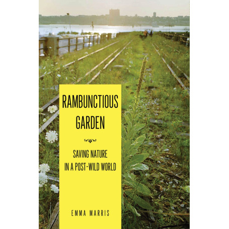 Rambunctious Garden: Saving Nature in a Post-Wild World