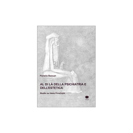 Al di là della psichiatria e dell'estetica. Studio su Hans Prinzhorn. Ediz. illustrata