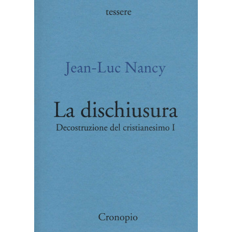 Decostruzione del cristianesimo. La dischiusura (Vol. 1)