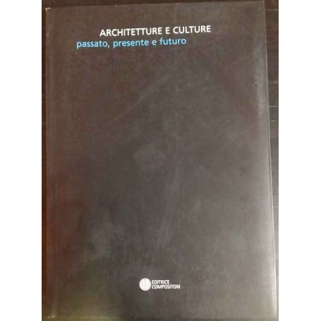 Architetture e culture. Passato presente futuro.