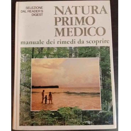 Natura primo medico. Manuale dei rimedi da scoprire