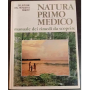 Natura primo medico. Manuale dei rimedi da scoprire